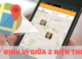 Định vị giữa 2 điện thoại giúp bạn bè nhanh chóng tìm thấy nhau